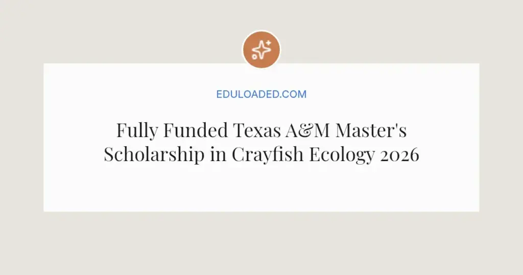 Fully Funded Texas A&M Master's Scholarship in Crayfish Ecology 2026