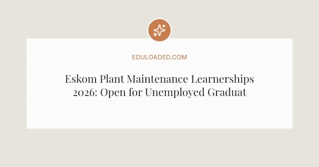 Eskom Plant Maintenance Learnerships 2026: Open for Unemployed Graduates