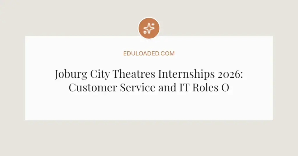 Joburg City Theatres Internships 2026: Customer Service and IT Roles Open