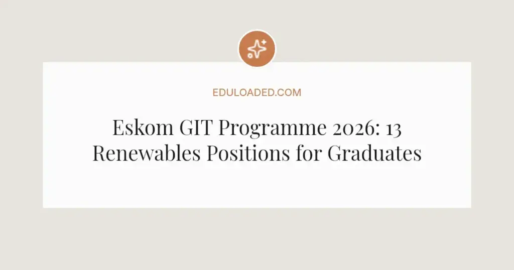 Eskom GIT Programme 2026: 13 Renewables Positions for Graduates