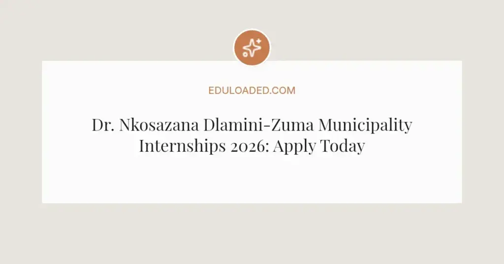 Dr. Nkosazana Dlamini-Zuma Municipality Internships 2026: Apply Today