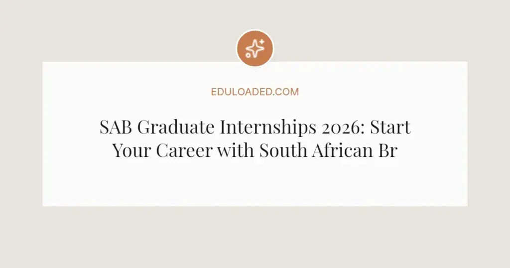 SAB Graduate Internships 2026: Start Your Career with South African Breweries
