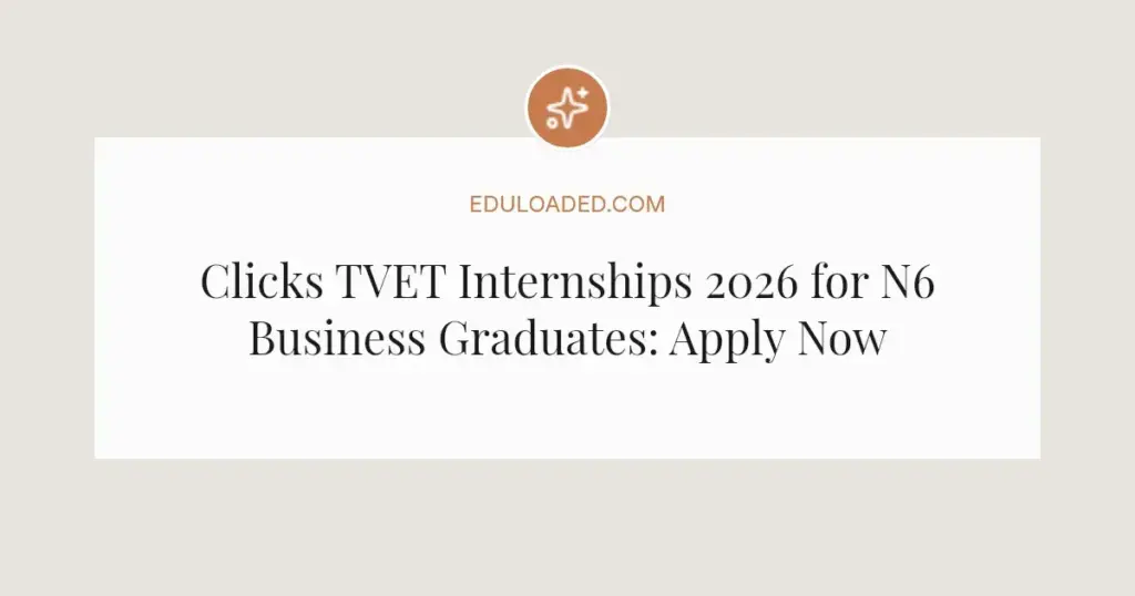 Clicks TVET Internships 2026 for N6 Business Graduates: Apply Now
