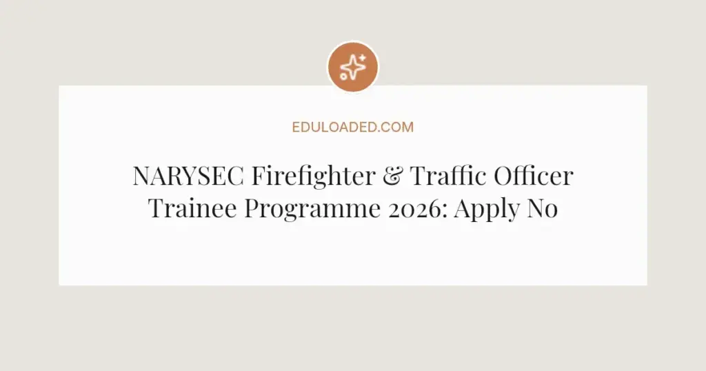 NARYSEC Firefighter & Traffic Officer Trainee Programme 2026: Apply Now