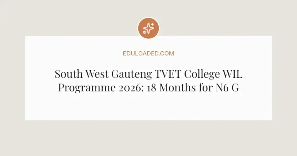 South West Gauteng TVET College WIL Programme 2026: 18 Months for N6 Graduates
