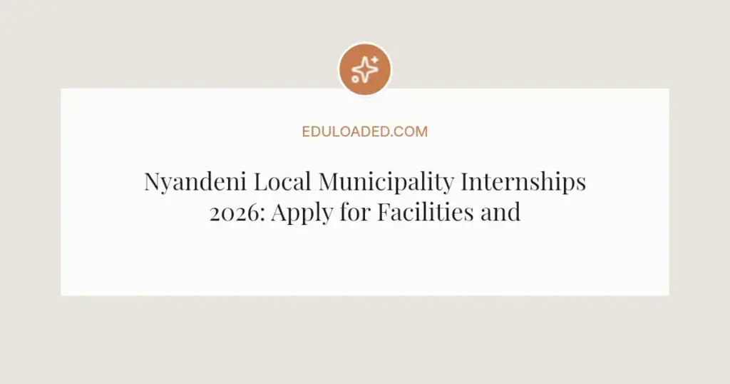 Nyandeni Local Municipality Internships 2026: Apply for Facilities and Building Roles