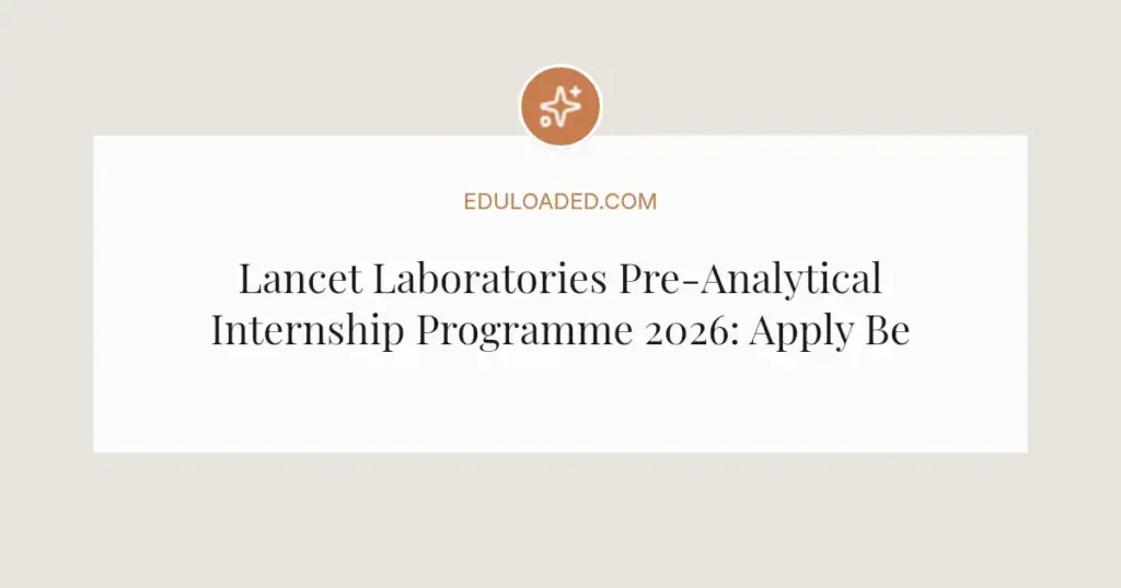 Lancet Laboratories Pre-Analytical Internship Programme 2026: Apply Before 12 May