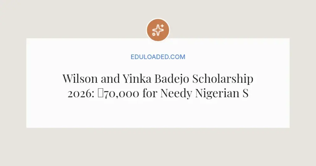 Wilson and Yinka Badejo Scholarship 2026: ₦70,000 for Needy Nigerian Students