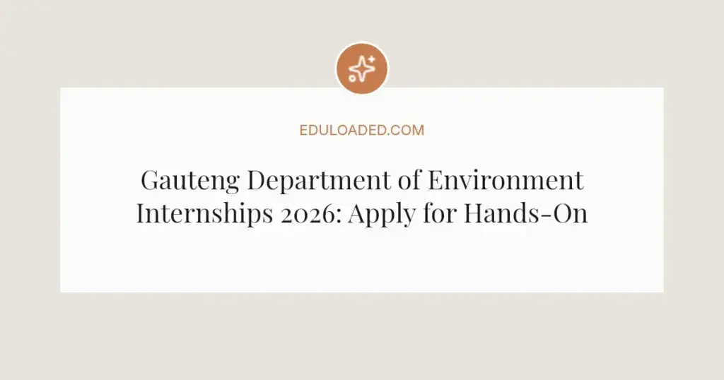 Gauteng Department of Environment Internships 2026: Apply for Hands-On Experience