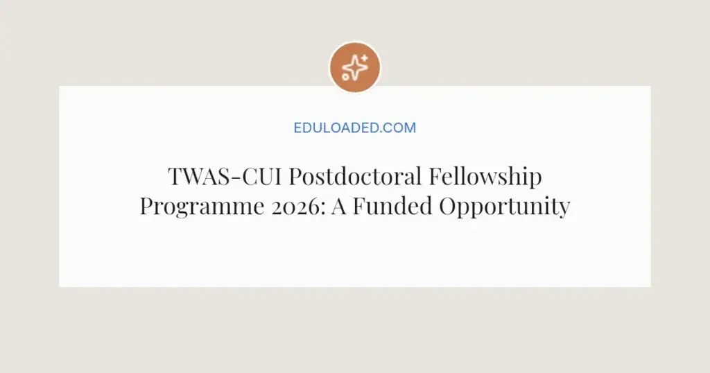 TWAS-CUI Postdoctoral Fellowship Programme 2026: A Funded Opportunity for Scientists