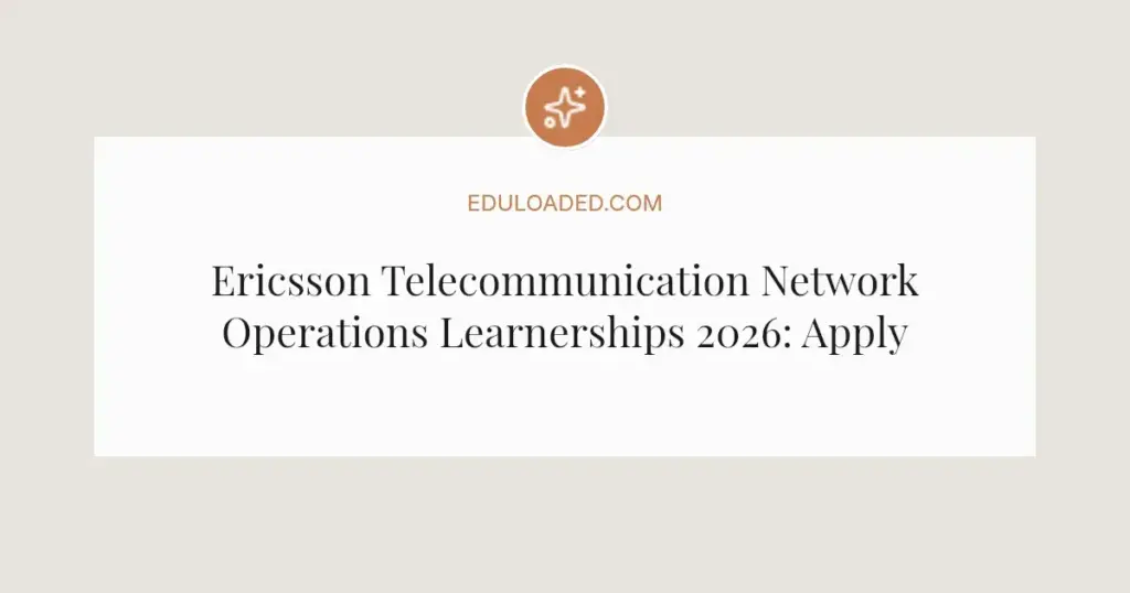 Ericsson Telecommunication Network Operations Learnerships 2026: Apply Now in East London