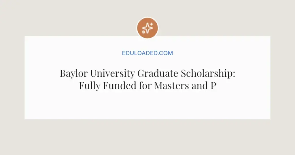Baylor University Graduate Scholarship: Fully Funded for Masters and PhD Students