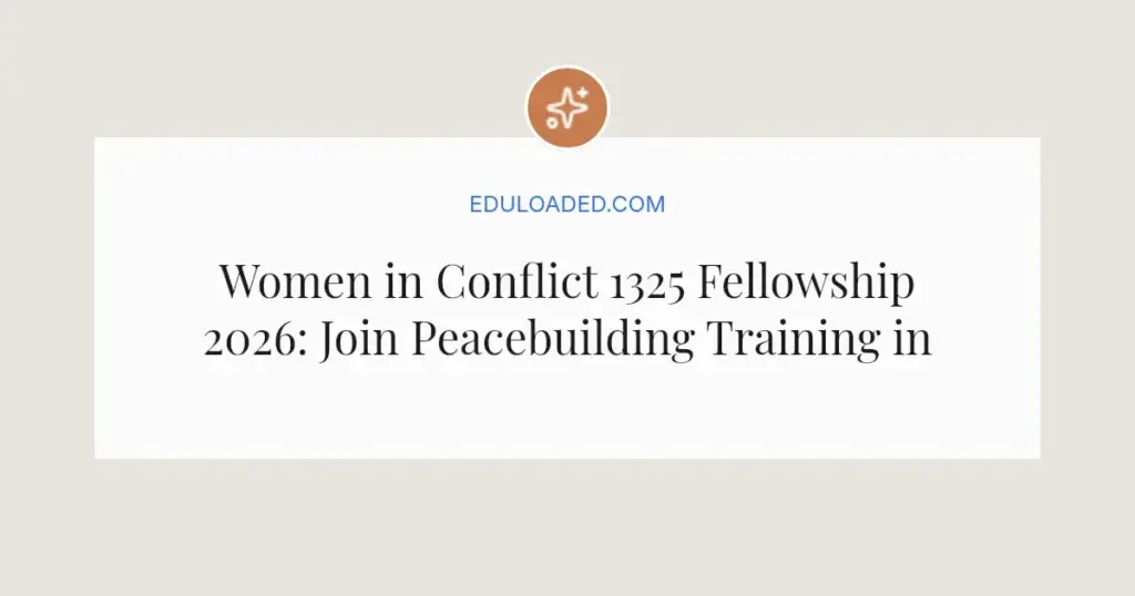 Women in Conflict 1325 Fellowship 2026: Join Peacebuilding Training in Scotland