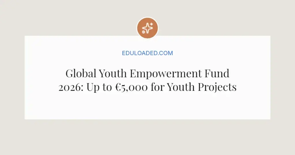 Global Youth Empowerment Fund 2026: Up to €5,000 for Youth Projects