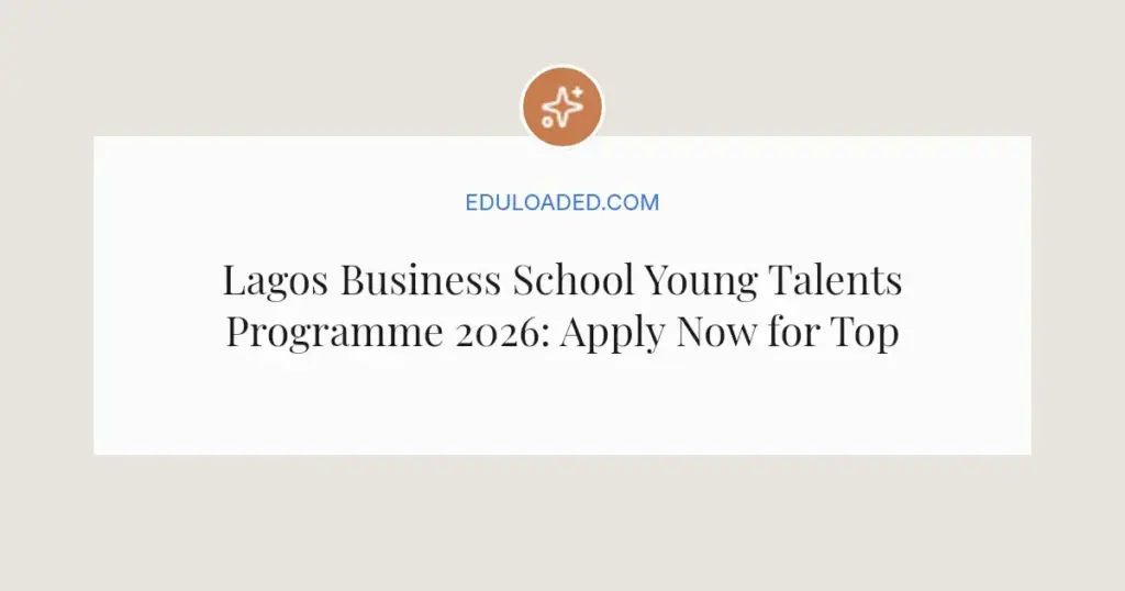 Lagos Business School Young Talents Programme 2026: Apply Now for Top Graduates