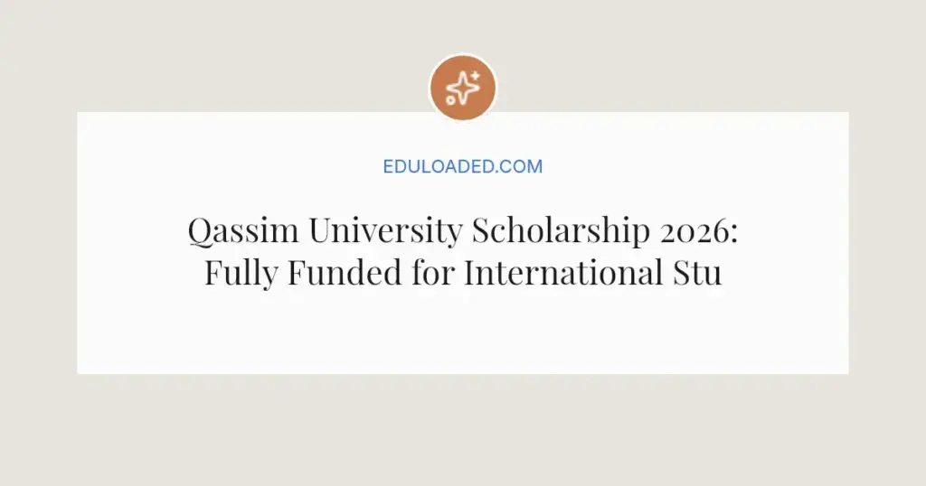 Qassim University Scholarship 2026: Fully Funded for International Students