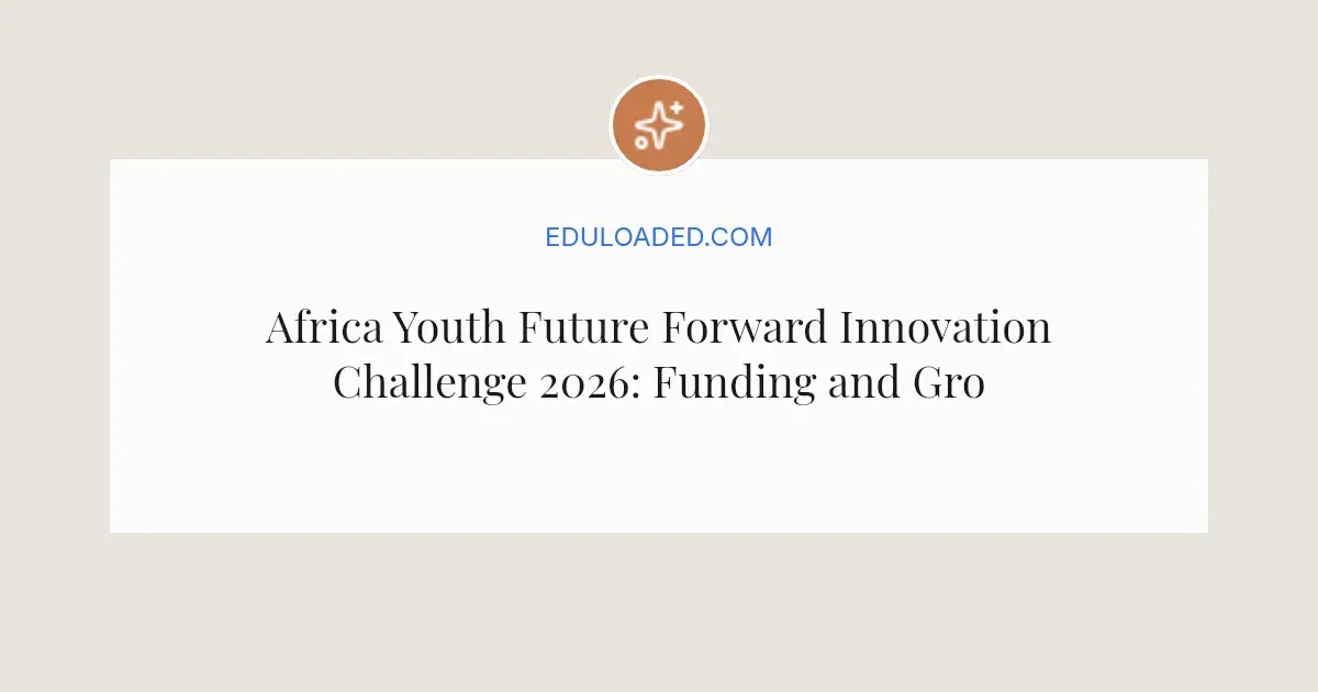 Africa Youth Future Forward Innovation Challenge 2027: Funding and ...