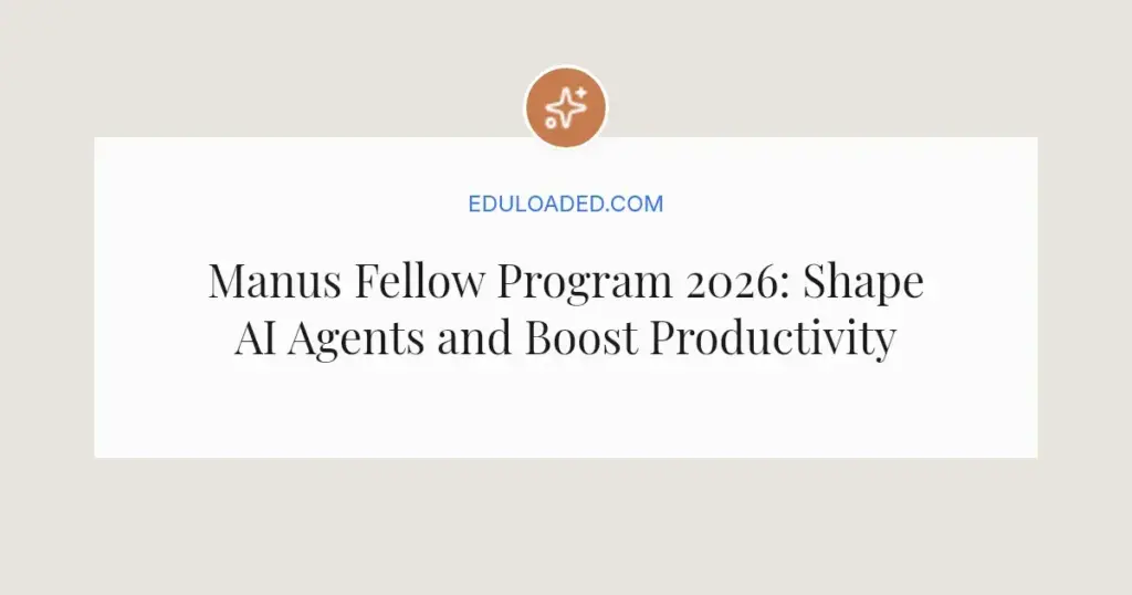 Manus Fellow Program 2026: Shape AI Agents and Boost Productivity