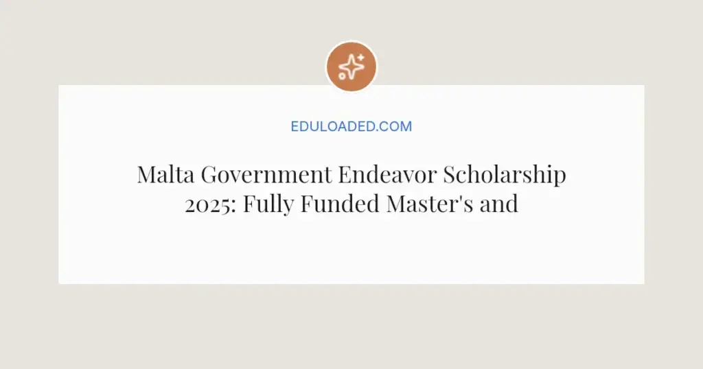 Malta Government Endeavor Scholarship 2025: Fully Funded Master's and PhD Opportunities