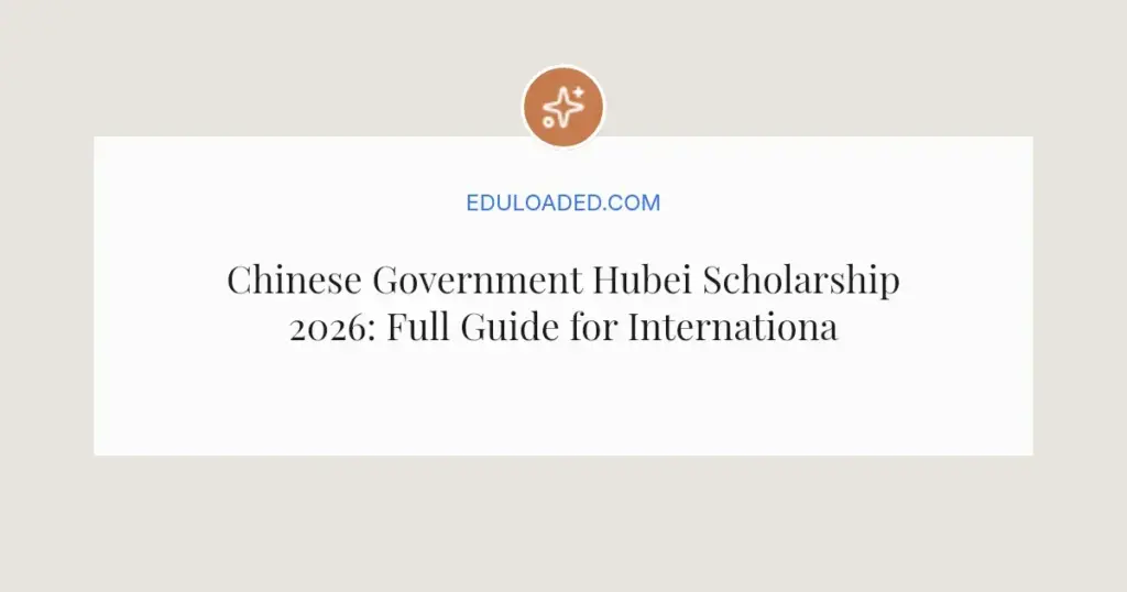 Chinese Government Hubei Scholarship 2026: Full Guide for International Students