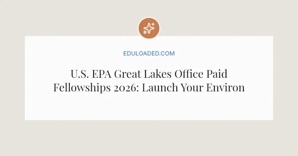 U.S. EPA Great Lakes Office Paid Fellowships 2026: Launch Your Environmental Career