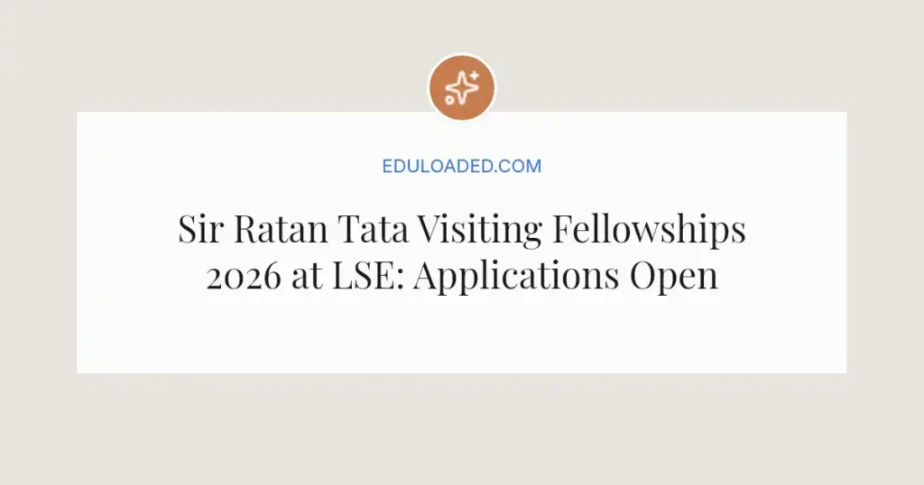 Sir Ratan Tata Visiting Fellowships 2026 at LSE: Applications Open