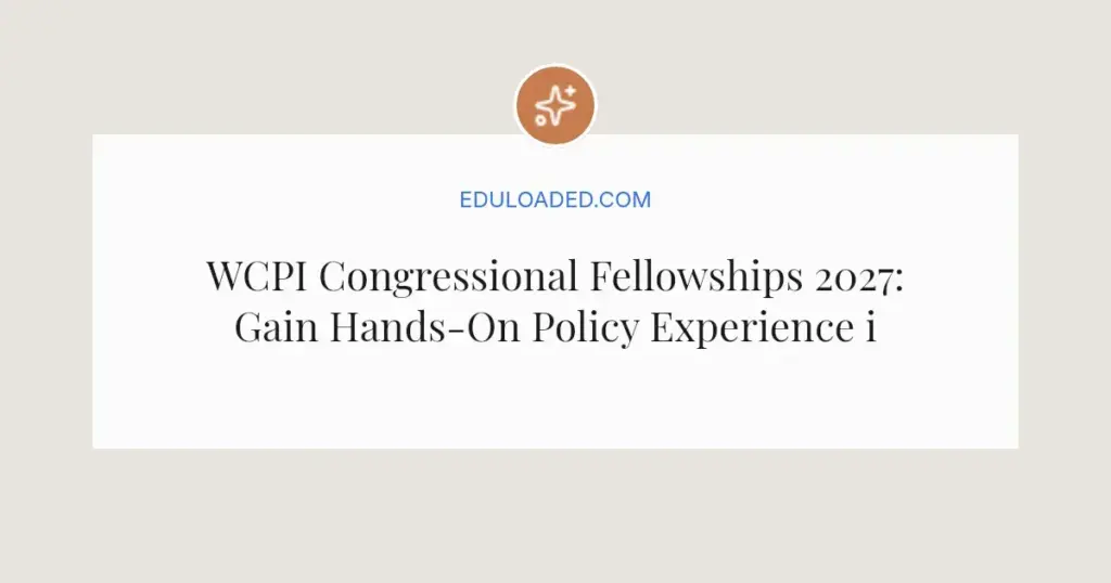 WCPI Congressional Fellowships 2027: Gain Hands-On Policy Experience in Congress