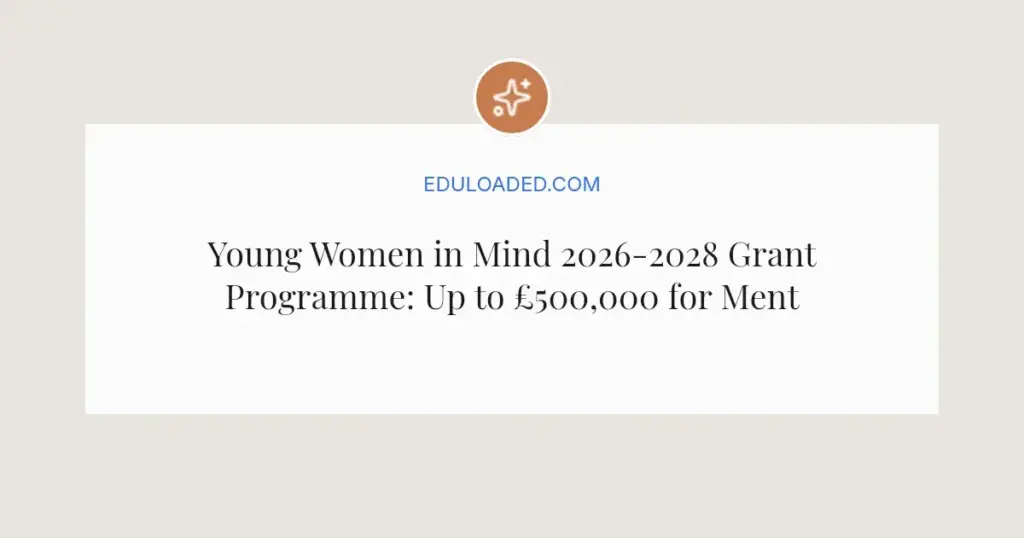 Young Women in Mind 2026-2028 Grant Programme: Up to £500,000 for Mental Health Support