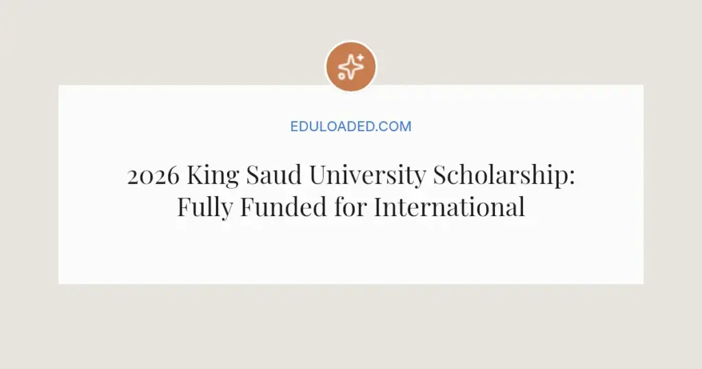 2026 King Saud University Scholarship: Fully Funded for International Students
