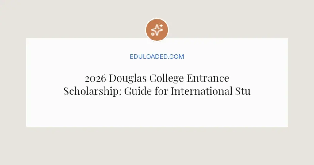 2026 Douglas College Entrance Scholarship: Guide for International Students
