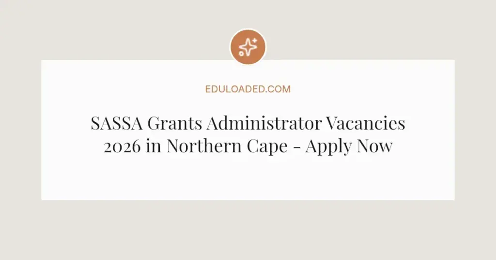 SASSA Grants Administrator Vacancies 2026 in Northern Cape - Apply Now
