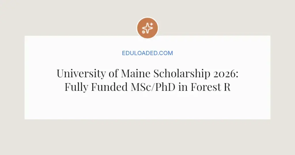 University of Maine Scholarship 2026: Fully Funded MSc/PhD in Forest Resources