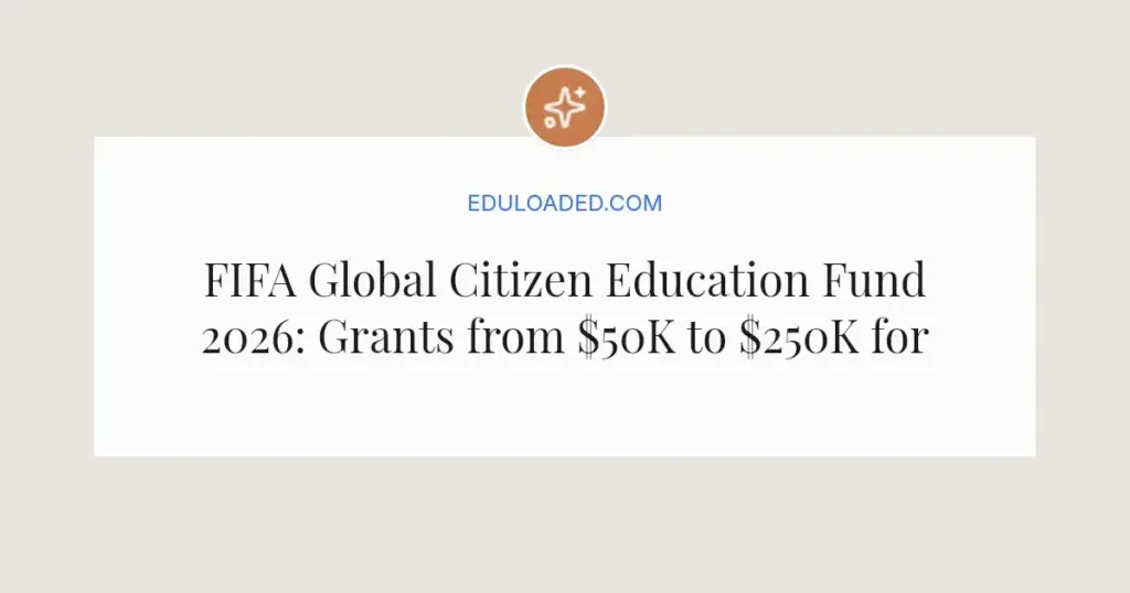 FIFA Global Citizen Education Fund 2026: Grants from $50K to $250K for Grassroots Orgs