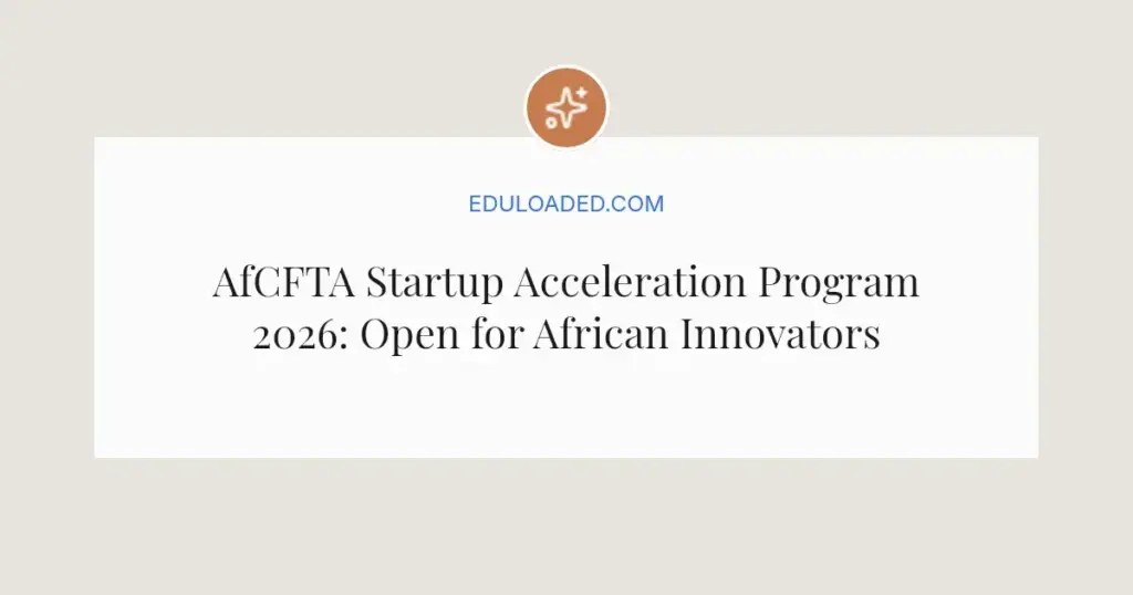 AfCFTA Startup Acceleration Program 2026: Open for African Innovators