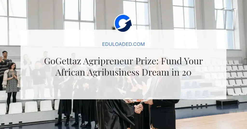 GoGettaz Agripreneur Prize: Fund Your African Agribusiness Dream in 2026
