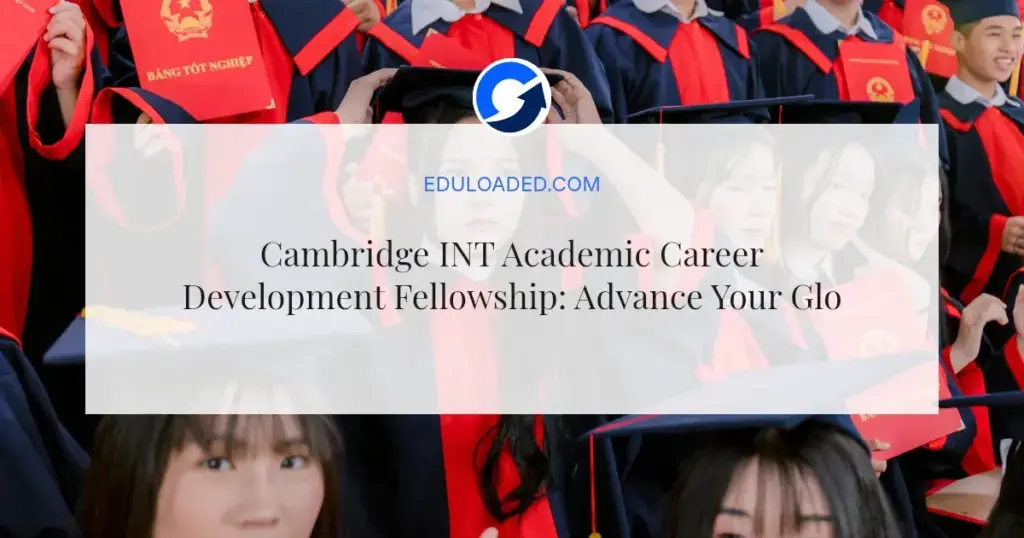 Cambridge INT Academic Career Development Fellowship: Advance Your Global Politics Research