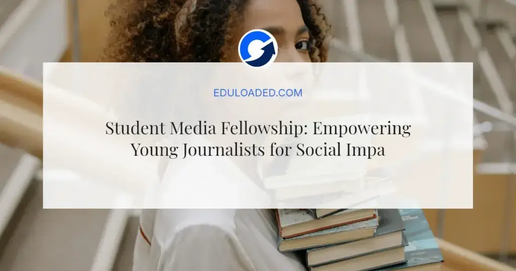 Student Media Fellowship: Empowering Young Journalists for Social Impact