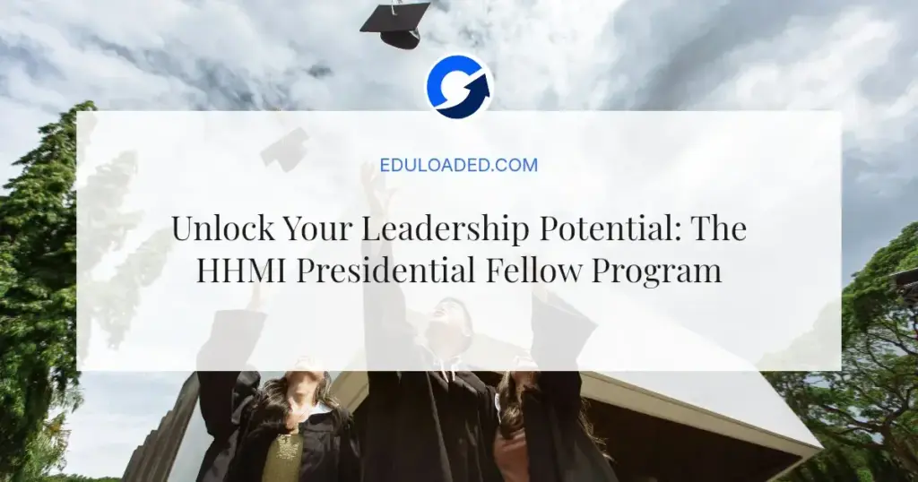 Unlock Your Leadership Potential: The HHMI Presidential Fellow Program 2026