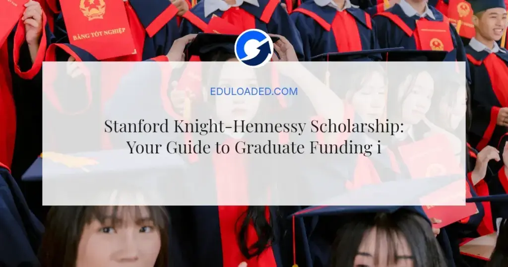 Stanford Knight-Hennessy Scholarship: Your Guide to Graduate Funding in 2026