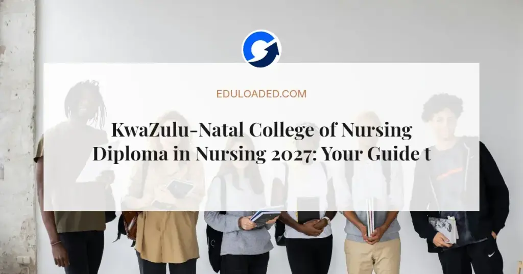KwaZulu-Natal College of Nursing Diploma in Nursing 2027: Your Guide to Applying