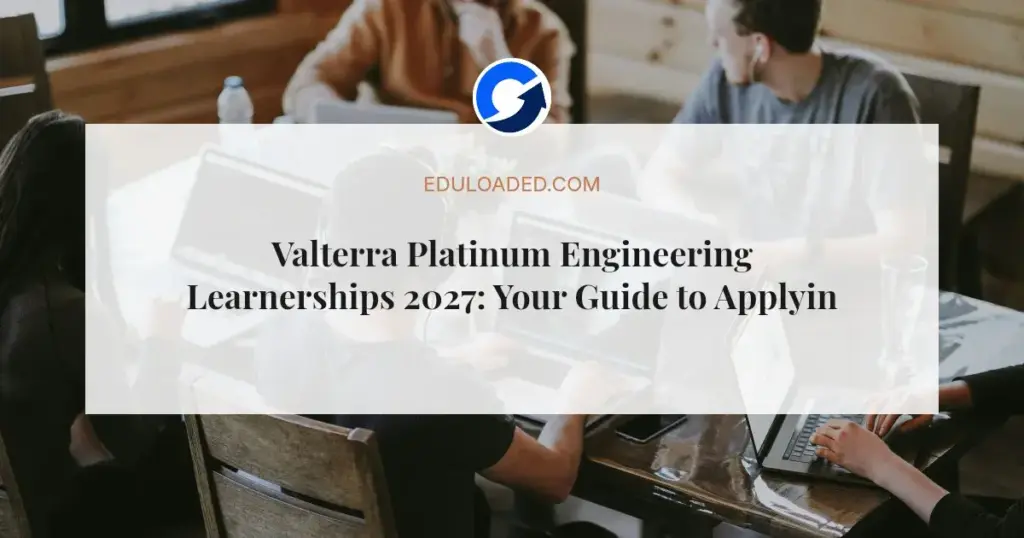 Valterra Platinum Engineering Learnerships 2027: Your Guide to Applying with Matric and N2