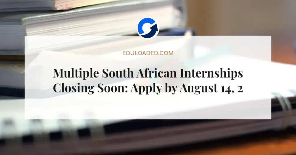 Multiple South African Internships Closing Soon: Apply by August 14, 2026