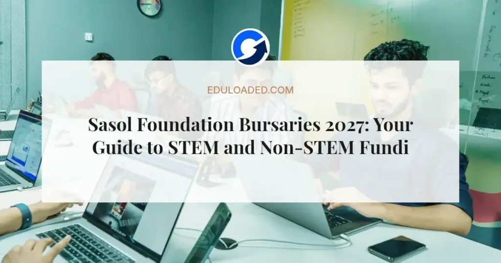 Sasol Foundation Bursaries 2027: Your Guide to STEM and Non-STEM Funding