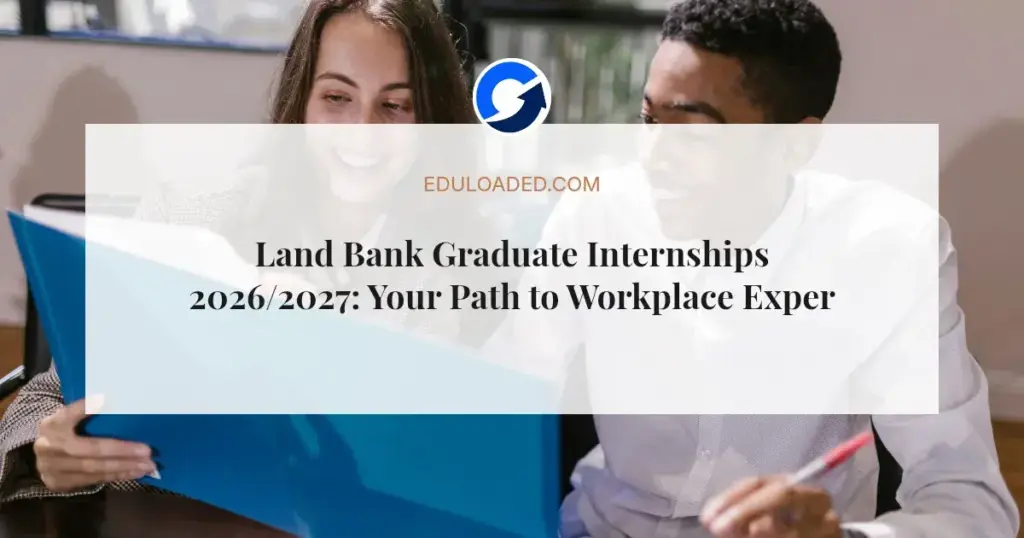 Land Bank Graduate Internships 2026/2027: Your Path to Workplace Experience