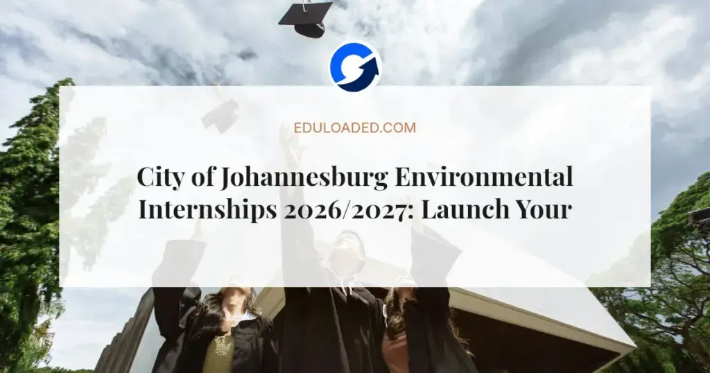 City of Johannesburg Environmental Internships 2026/2027: Launch Your Career in Braamfontein